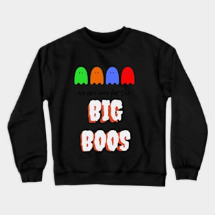 we are gere for the big boss Crewneck Sweatshirt